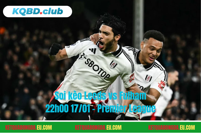 Đội hình dự kiến trước trận Leeds vs Fulham