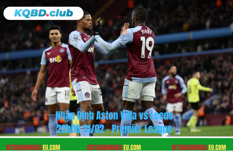 Đội hình dự kiến trước trận Aston Villa vs Leeds Đội hình dự kiến trước trận Aston Villa vs Leeds