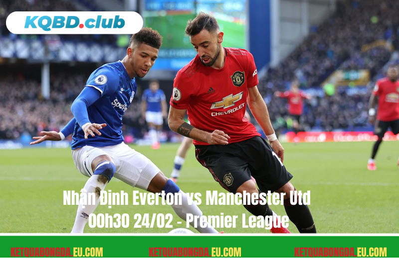 Đội hình dự kiến trước trận Everton vs Manchester Utd Đội hình dự kiến trước trận Everton vs Manchester Utd